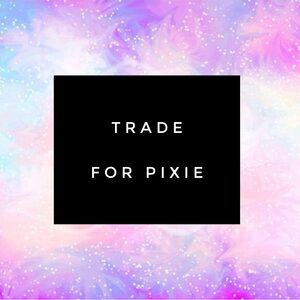 Trade for Pixie ✨
